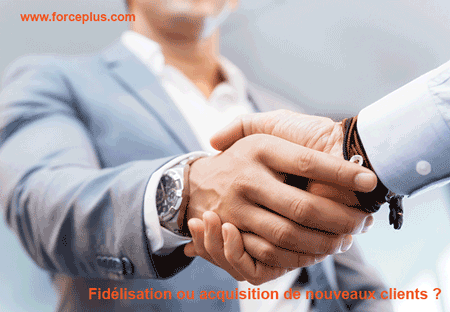 Fidélisation ou acquisition de nouveaux clients | FORCE PLUS